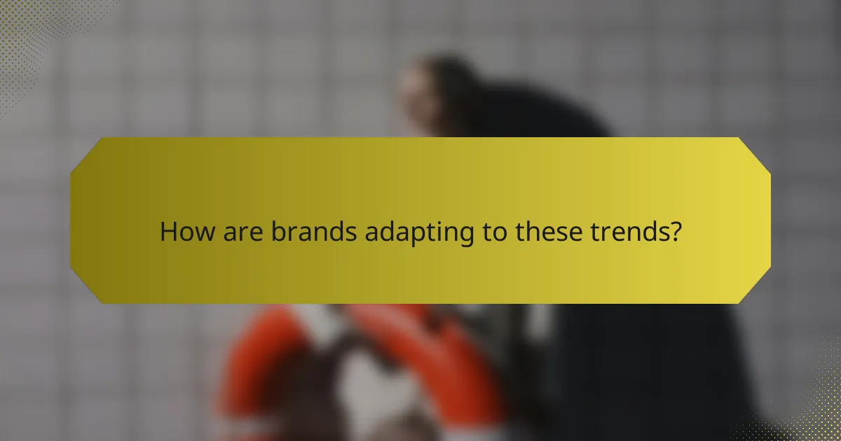 How are brands adapting to these trends?