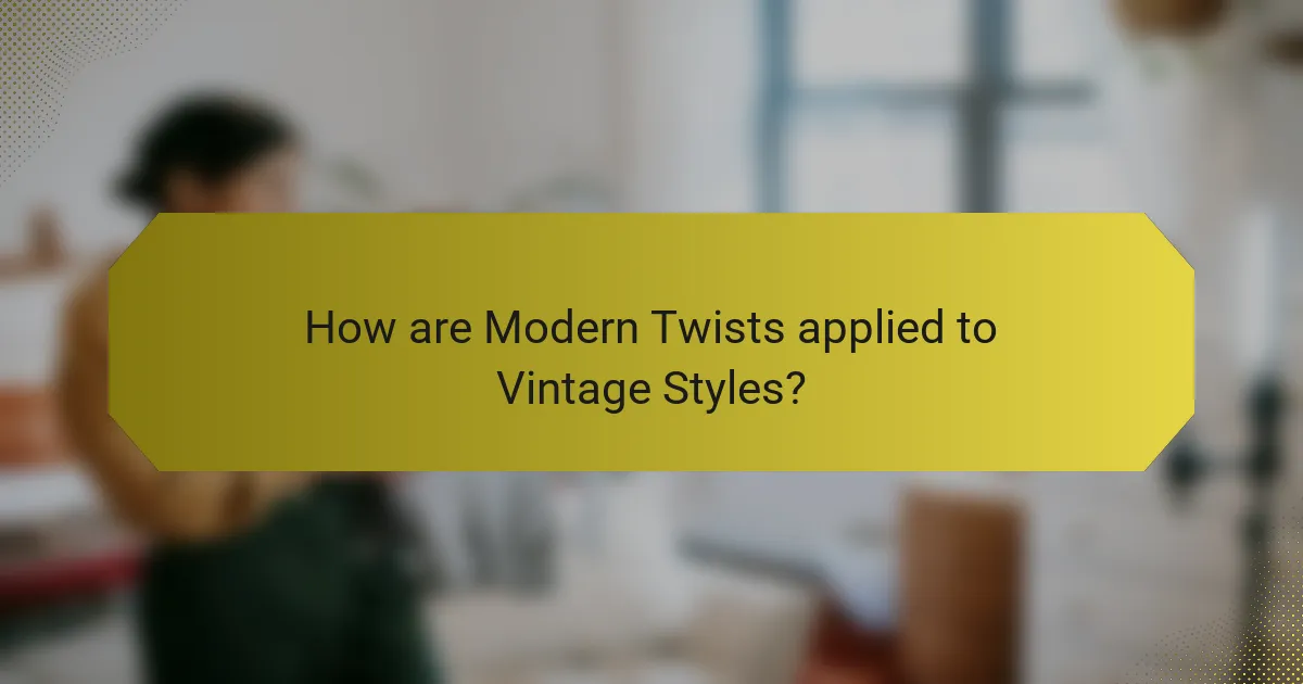How are Modern Twists applied to Vintage Styles?