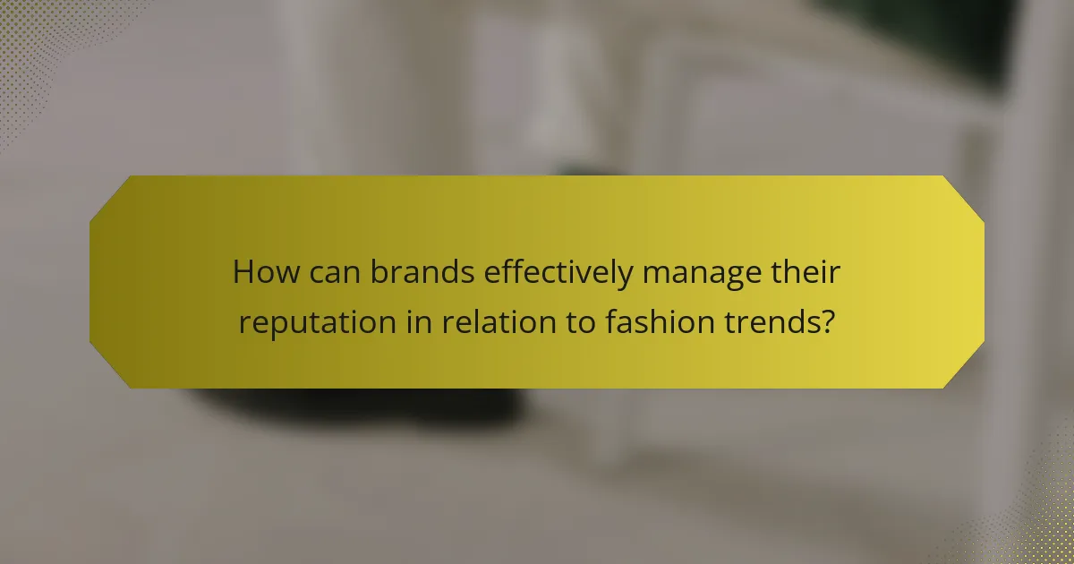 How can brands effectively manage their reputation in relation to fashion trends?
