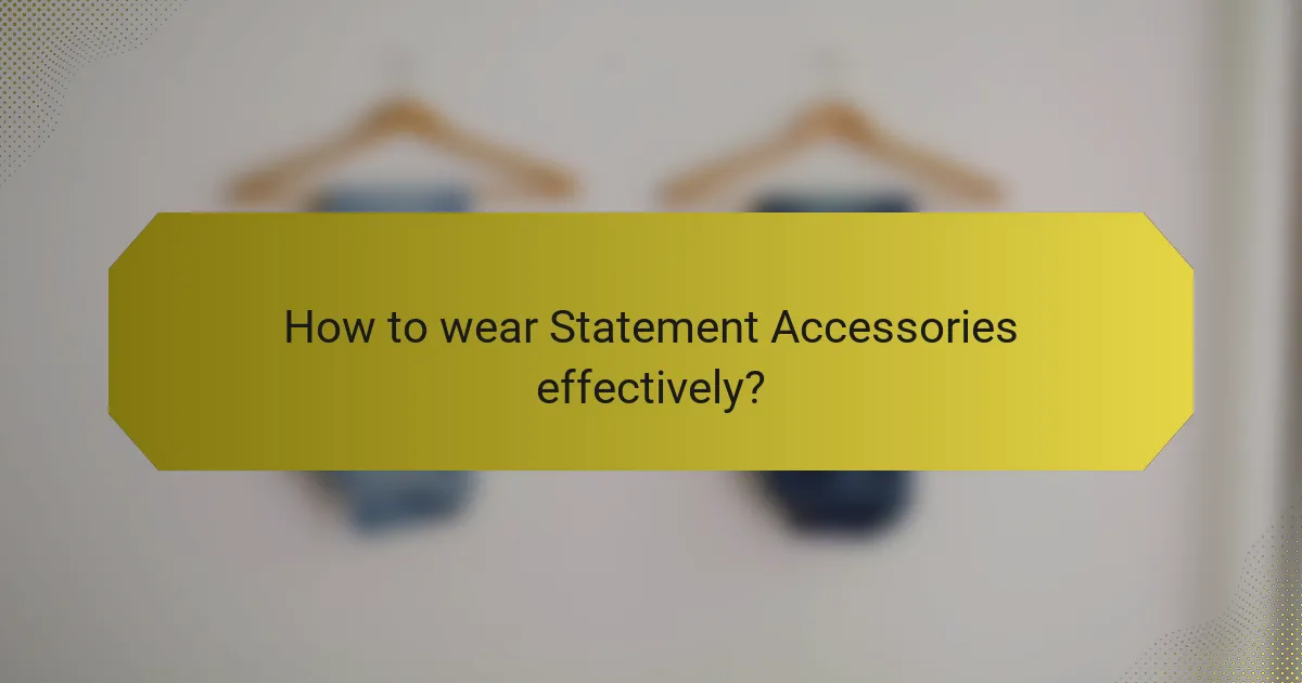 How to wear Statement Accessories effectively?