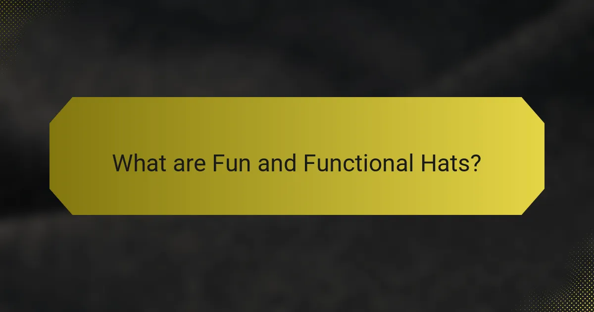 What are Fun and Functional Hats?