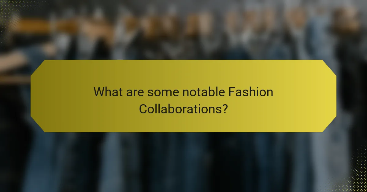 What are some notable Fashion Collaborations?