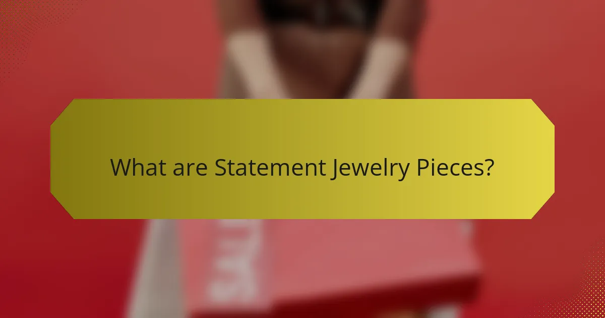 What are Statement Jewelry Pieces?