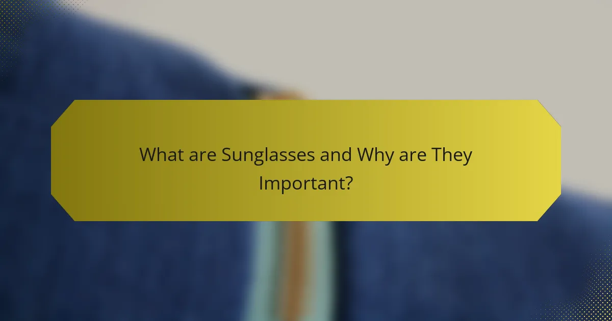 What are Sunglasses and Why are They Important?