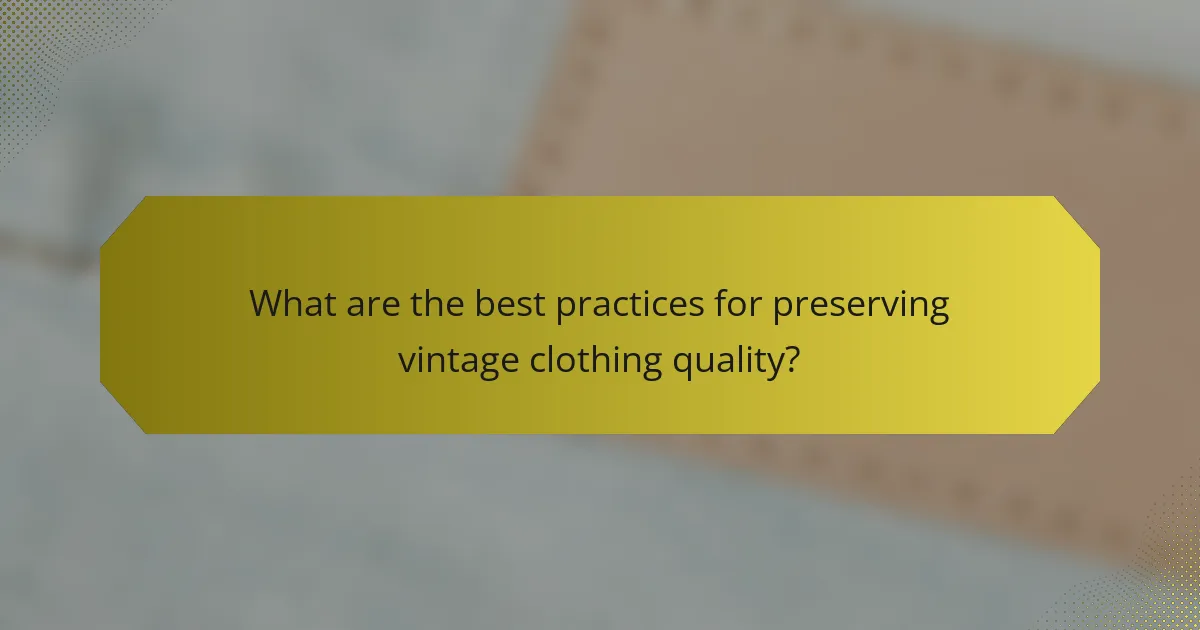 What are the best practices for preserving vintage clothing quality?