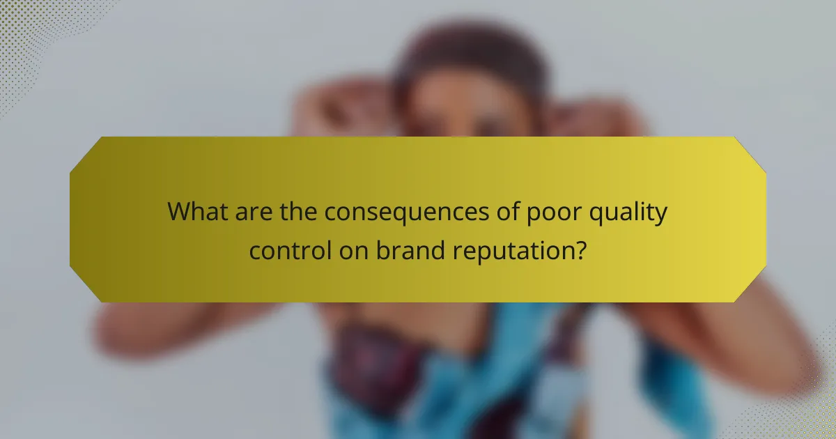 What are the consequences of poor quality control on brand reputation?