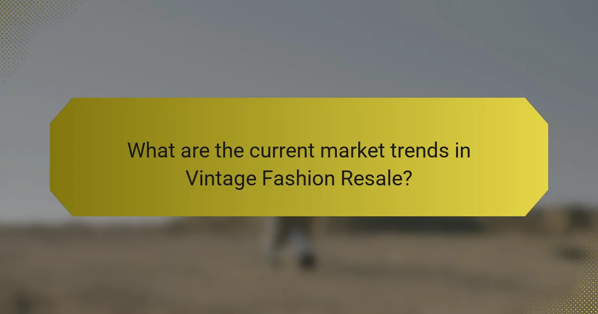 What are the current market trends in Vintage Fashion Resale?
