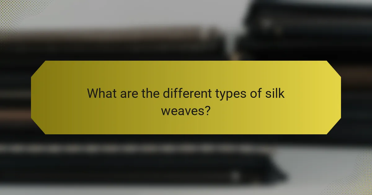 What are the different types of silk weaves?
