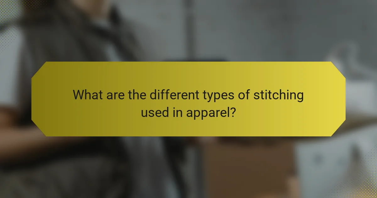 What are the different types of stitching used in apparel?