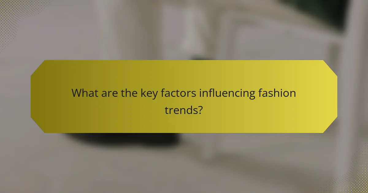 What are the key factors influencing fashion trends?