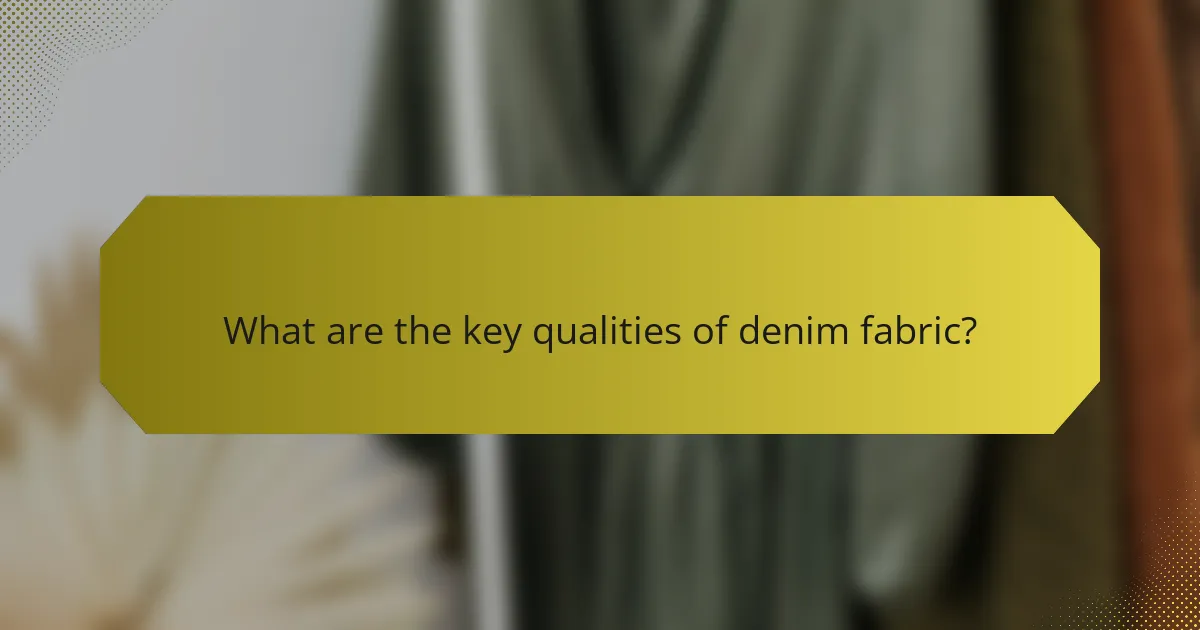 What are the key qualities of denim fabric?