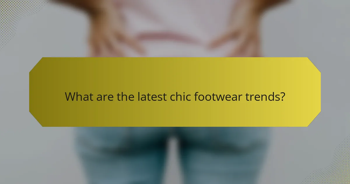 What are the latest chic footwear trends?