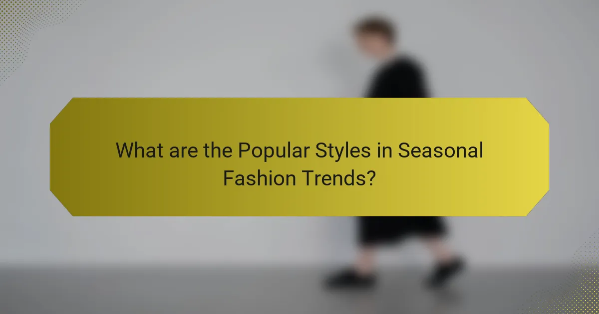What are the Popular Styles in Seasonal Fashion Trends?