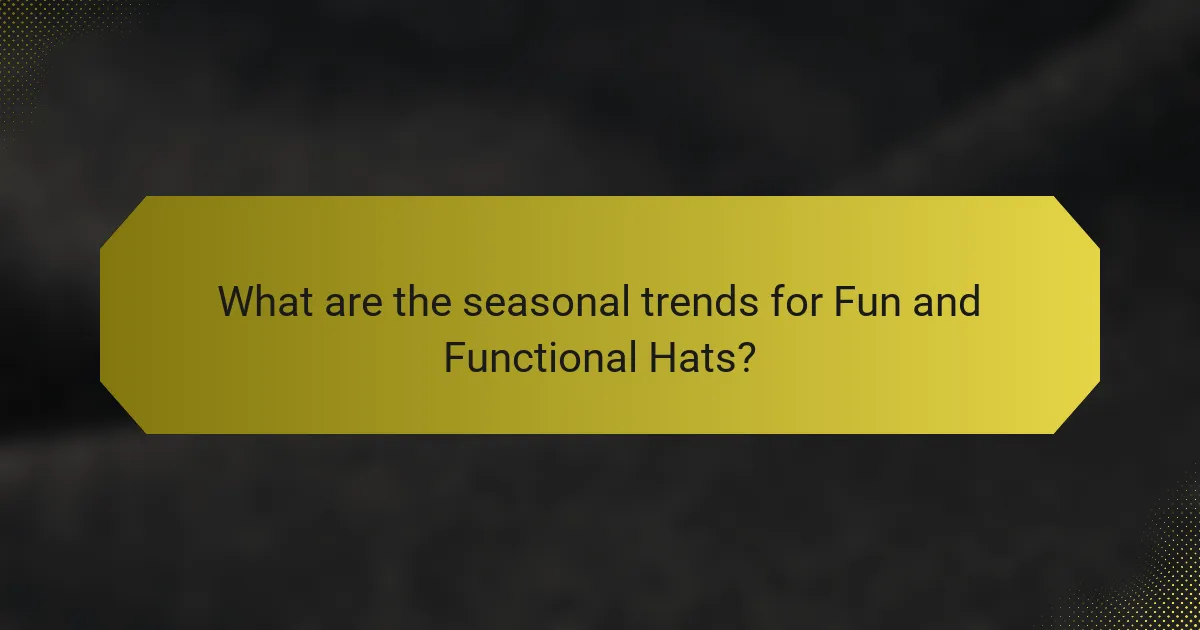 What are the seasonal trends for Fun and Functional Hats?