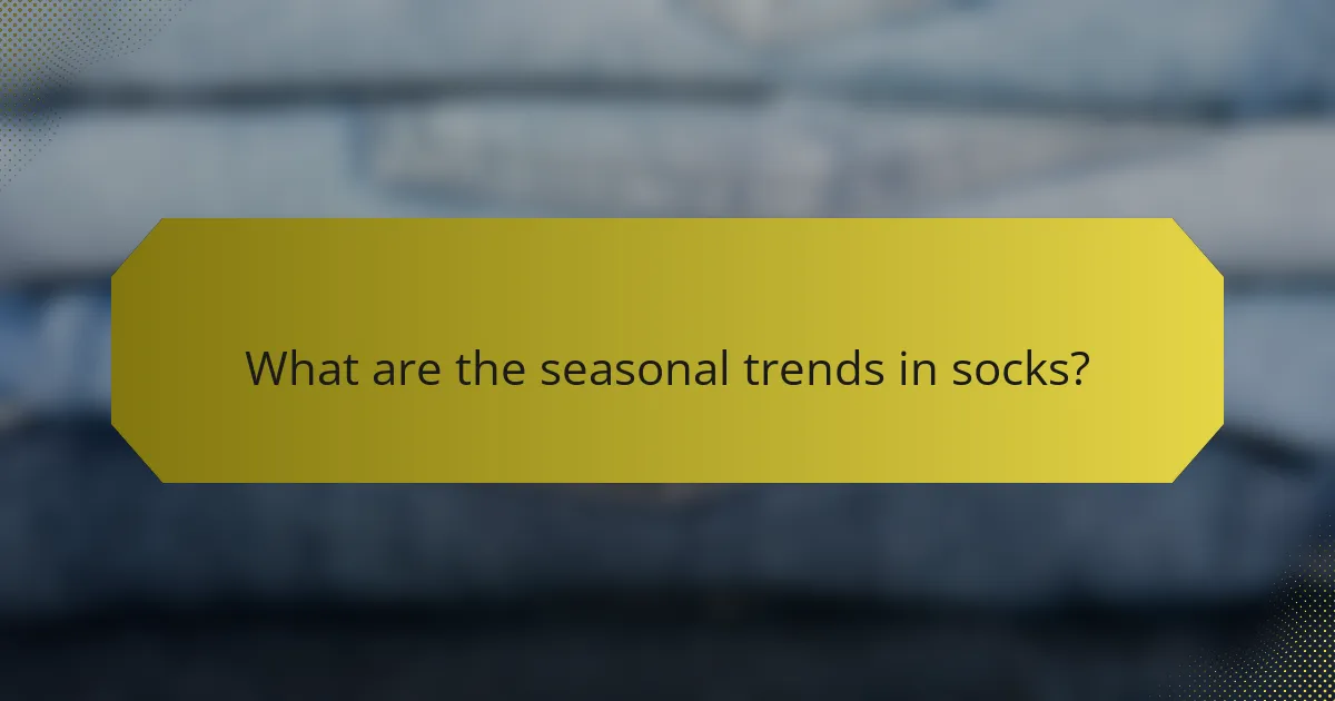 What are the seasonal trends in socks?