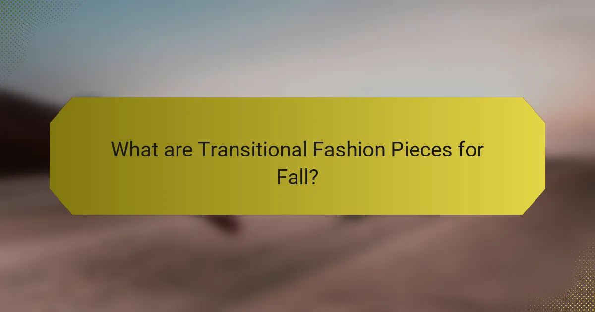 What are Transitional Fashion Pieces for Fall?