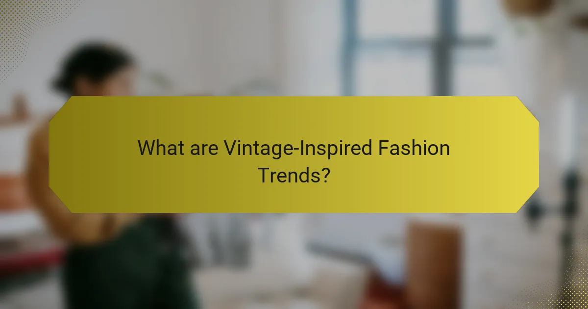 What are Vintage-Inspired Fashion Trends?