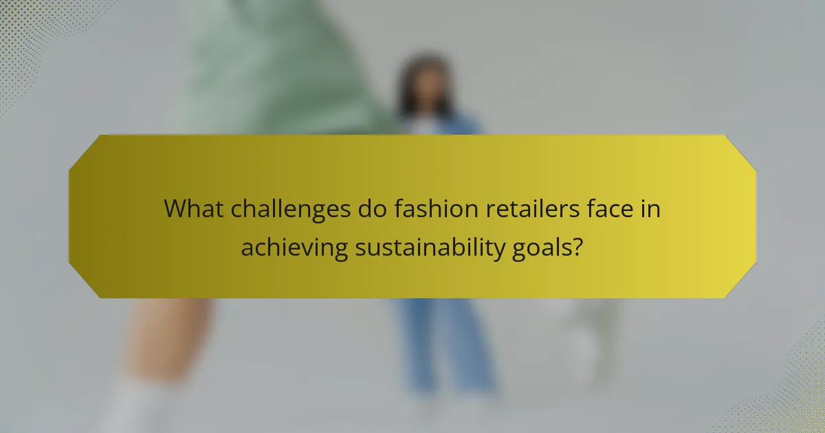 What challenges do fashion retailers face in achieving sustainability goals?