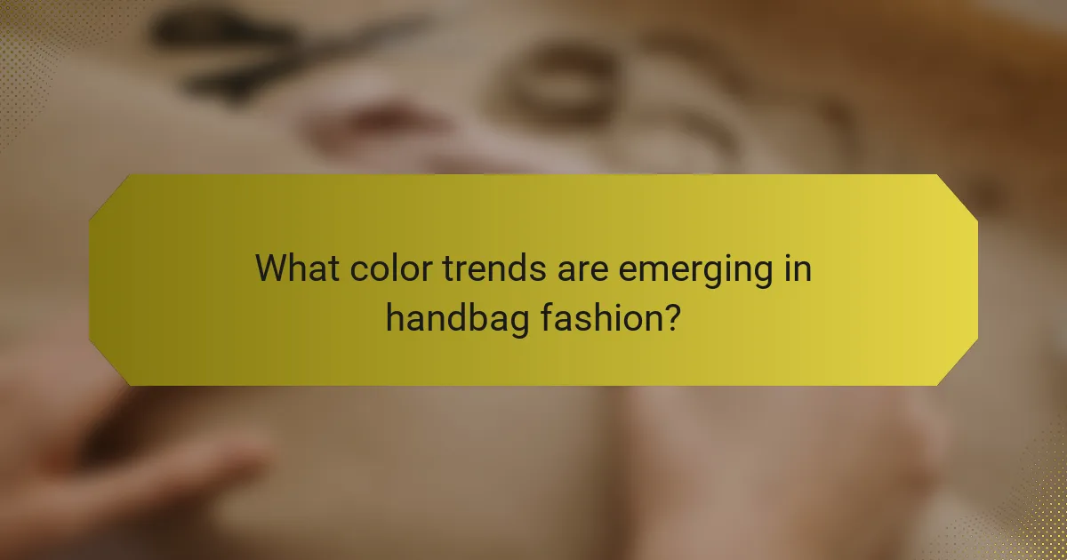 What color trends are emerging in handbag fashion?