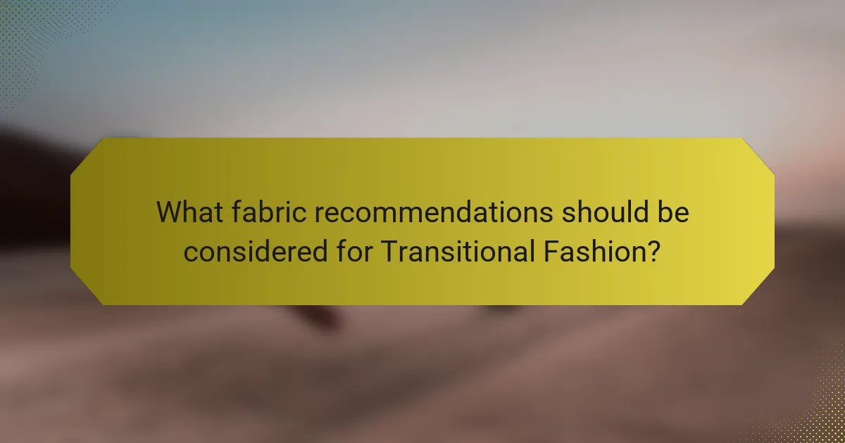 What fabric recommendations should be considered for Transitional Fashion?