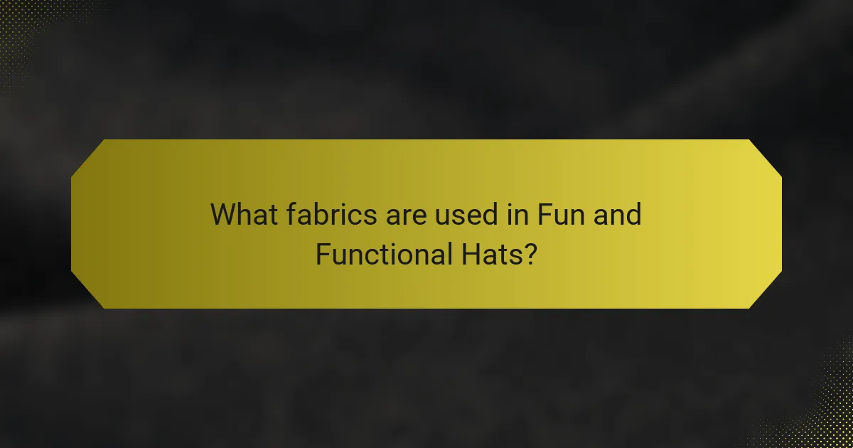What fabrics are used in Fun and Functional Hats?