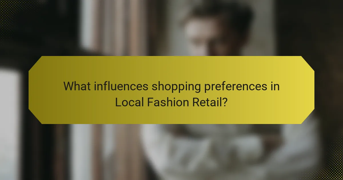 What influences shopping preferences in Local Fashion Retail?