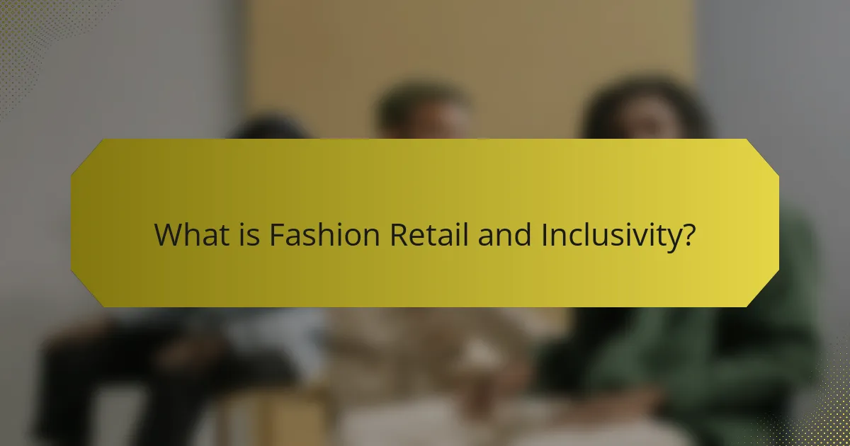 What is Fashion Retail and Inclusivity?