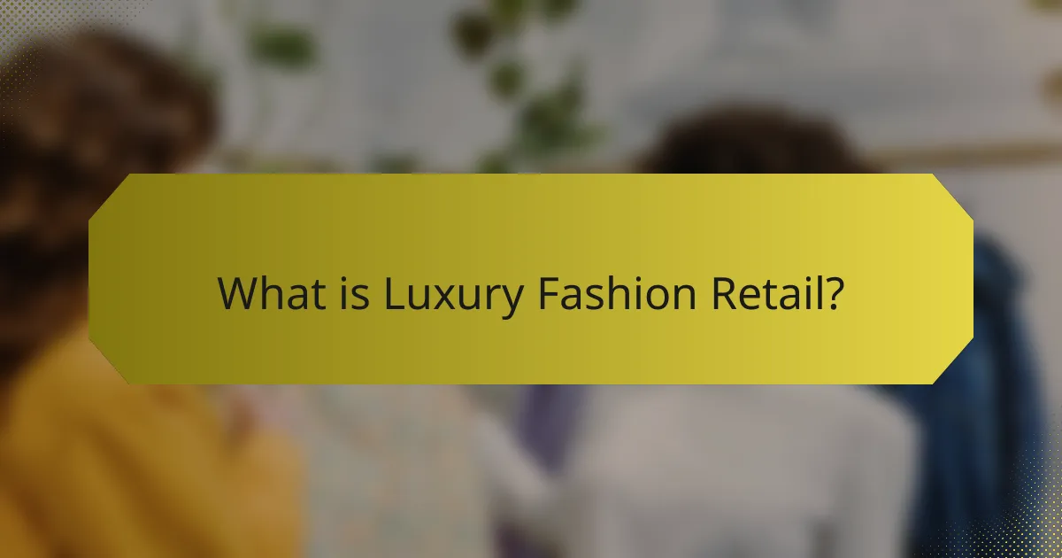 What is Luxury Fashion Retail?
