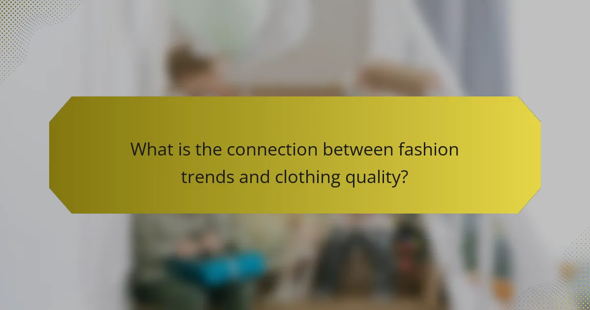 What is the connection between fashion trends and clothing quality?