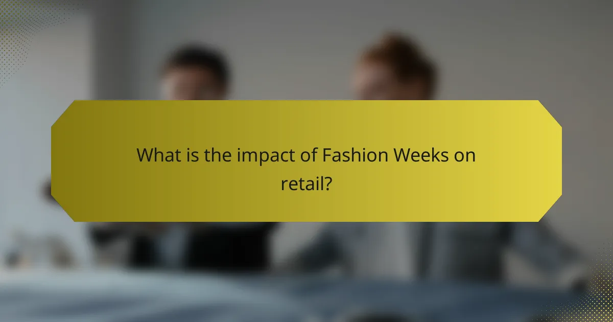 What is the impact of Fashion Weeks on retail?