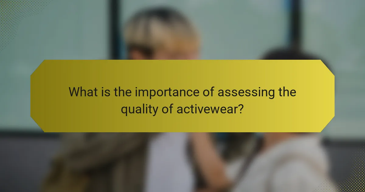 What is the importance of assessing the quality of activewear?