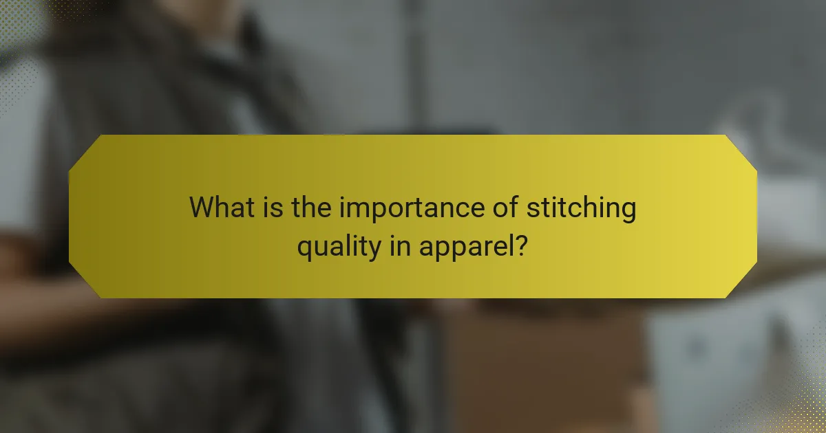 What is the importance of stitching quality in apparel?