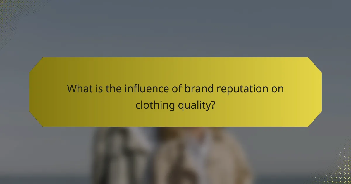What is the influence of brand reputation on clothing quality?
