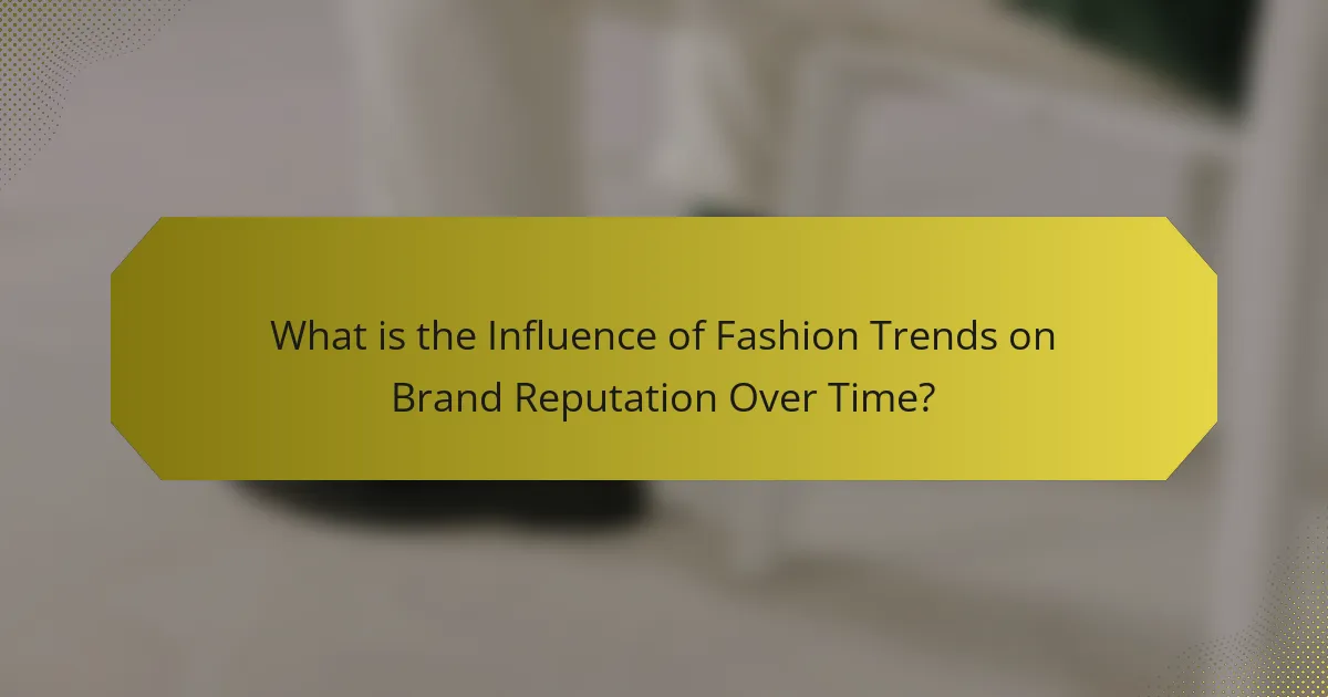 What is the Influence of Fashion Trends on Brand Reputation Over Time?