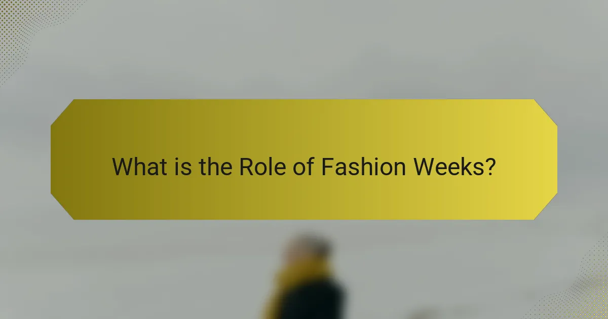 What is the Role of Fashion Weeks?
