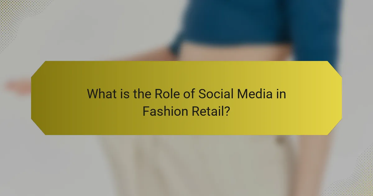 What is the Role of Social Media in Fashion Retail?