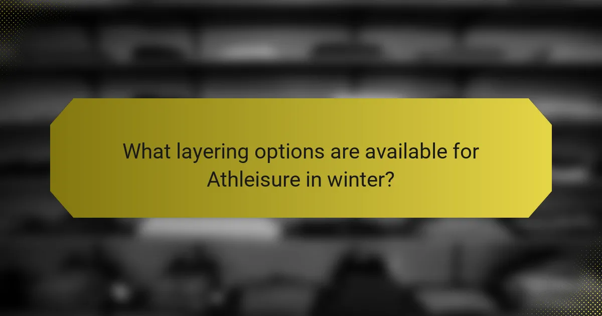 What layering options are available for Athleisure in winter?