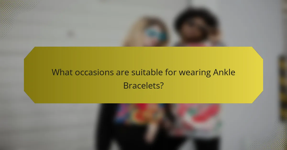 What occasions are suitable for wearing Ankle Bracelets?