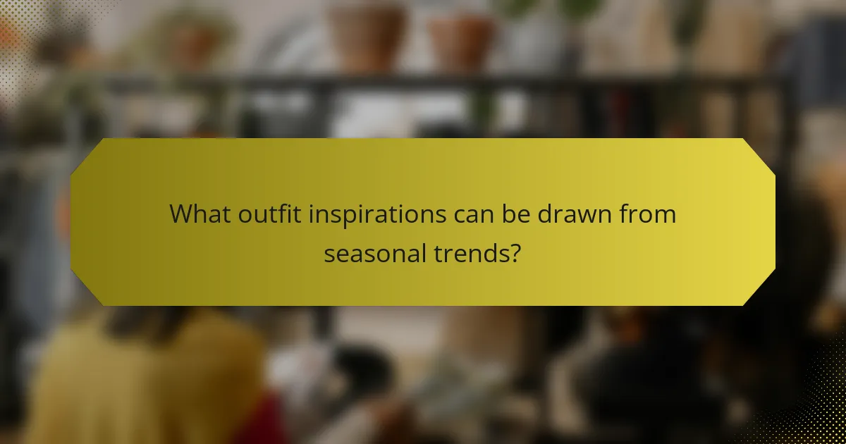 What outfit inspirations can be drawn from seasonal trends?