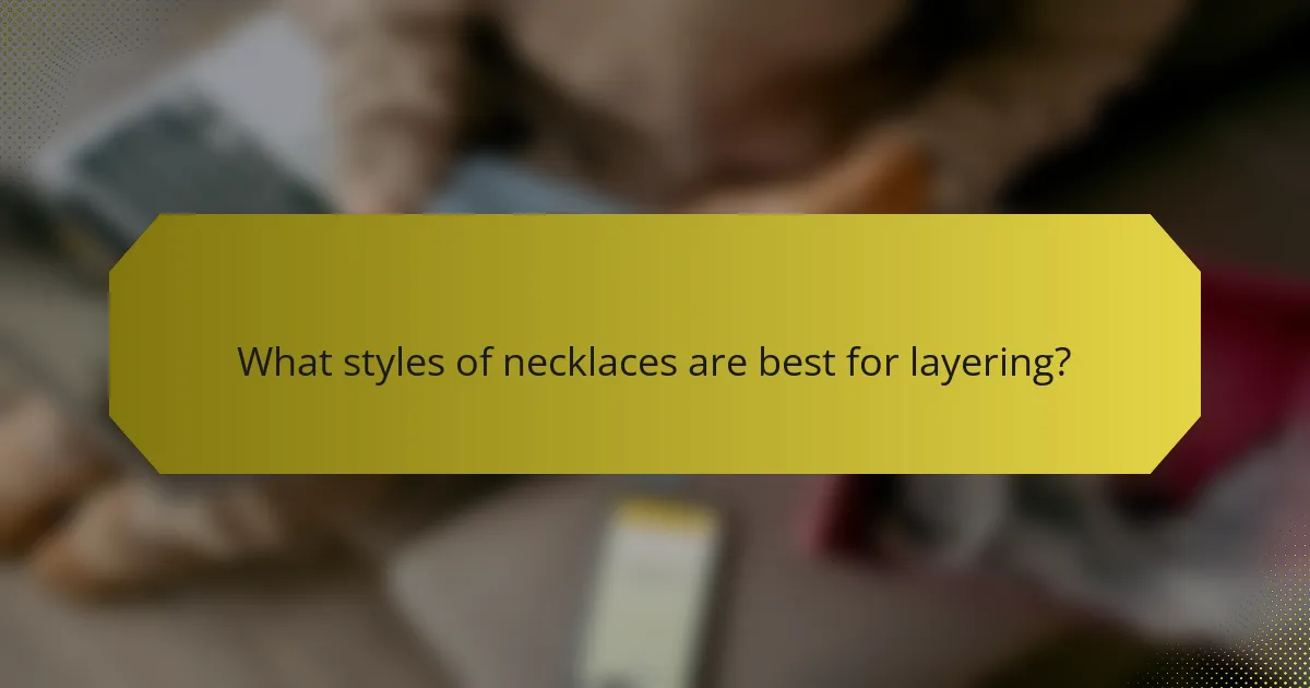 What styles of necklaces are best for layering?