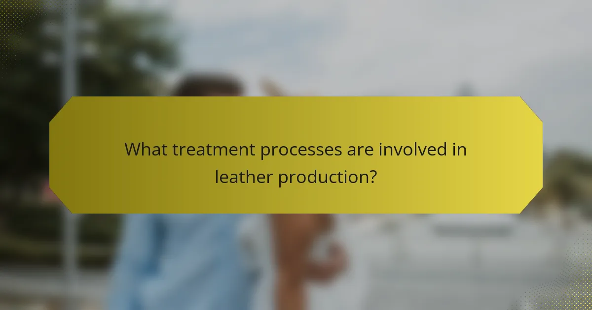What treatment processes are involved in leather production?