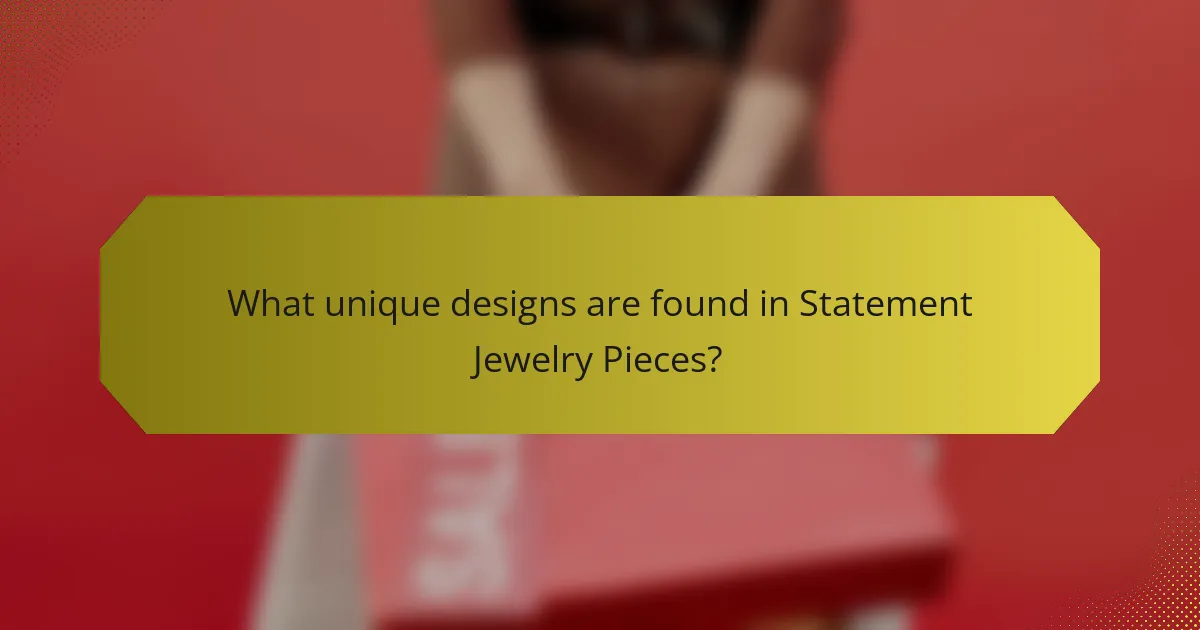 What unique designs are found in Statement Jewelry Pieces?