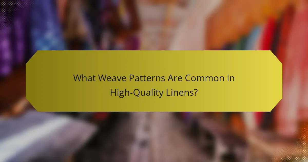 What Weave Patterns Are Common in High-Quality Linens?