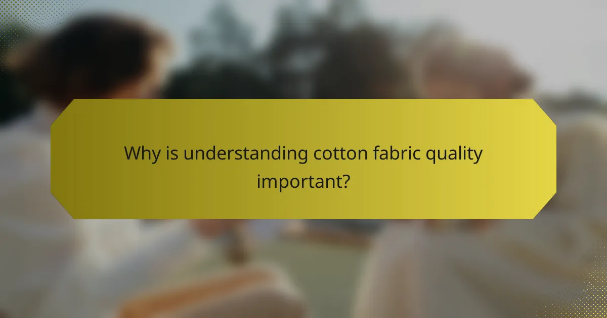 Why is understanding cotton fabric quality important?